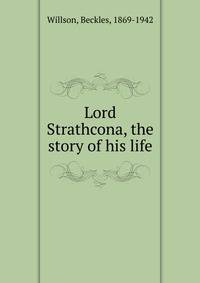 Lord Strathcona, the story of his life
