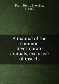 A manual of the common invertebrate animals, exclusive of insects