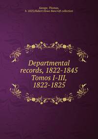 Departmental records, 1822-1845. Tomos I-III, 1822-1825