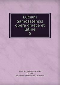 Luciani Samosatensis opera graece et latine. 5