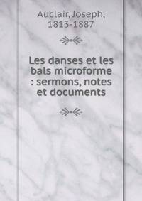 Les danses et les bals microforme : sermons, notes et documents