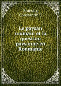 Le paysan roumain et la question paysanne en Roumanie