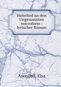 Hohelied an den Ungenannten microform : lyrischer Roman