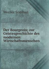 Der Bourgeois; zur Geistesgeschichte des modernen Wirtschaftsmenschen