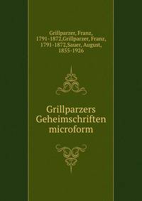 Grillparzers Geheimschriften microform