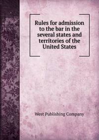 Rules for admission to the bar in the several states and territories of the United States