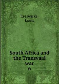 South Africa and the Transvaal war. 6