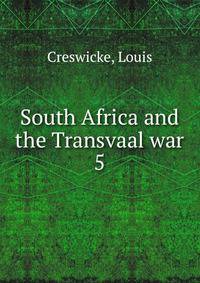 South Africa and the Transvaal war. 5