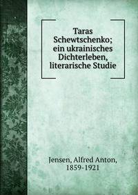 Taras Schewtschenko; ein ukrainisches Dichterleben, literarische Studie