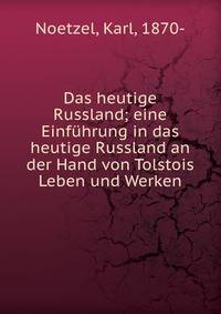 Das heutige Russland; eine Einfuhrung in das heutige Russland an der Hand von Tolstois Leben und Werken