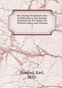 Das heutige Russland; eine Einfhrung in das heutige Russland an der Hand von Tolstois Leben und Werken. 2