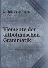 Elemente der altbohmischen Grammatik