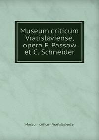 Museum criticum Vratislaviense, opera F. Passow et C. Schneider