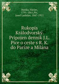 Rukopis Kralodvorsky. Pripojen dennik J.L. Pice o ceste s R. K. do Parize a Milana