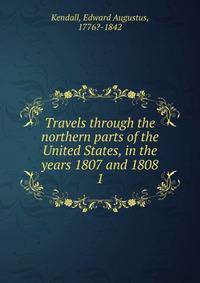 Travels through the northern parts of the United States, in the years 1807 and 1808.. 1
