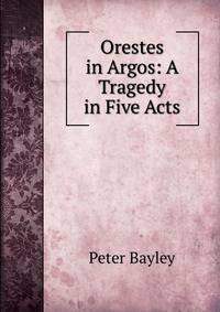 Orestes in Argos: A Tragedy in Five Acts