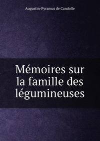Memoires sur la famille des legumineuses