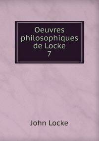 Oeuvres philosophiques de Locke. 7