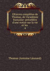 OEuvres compl?tes de Thomas, de l'Acad?mie fran?aise: pr?o?d?es d'une notice sur la vie et les .