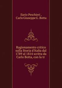 Ragionamento critico sulla Storia d'Italia dal 1789 al 1814 scritta da Carlo Botta, con la tr .
