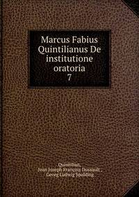 Marcus Fabius Quintilianus De institutione oratoria. 7