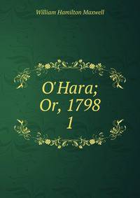 O'Hara; Or, 1798