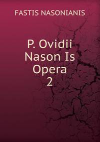 P. Ovidii Nason Is Opera. 2