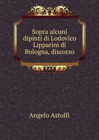 Sopra alcuni dipinti di Lodovico Lipparini di Bologna, discorso