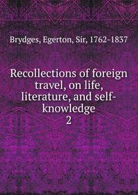 Recollections of foreign travel, on life, literature, and self-knowledge. 2