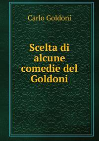 Scelta di alcune comedie del Goldoni