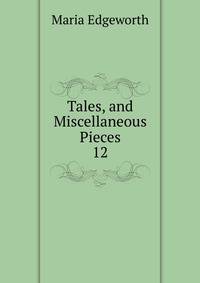 Tales, and Miscellaneous Pieces. 12
