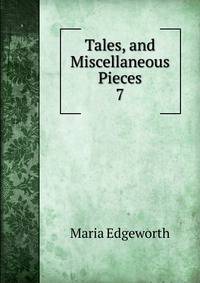 Tales, and Miscellaneous Pieces. 7