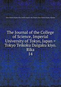 The Journal of the College of Science, Imperial University of Tokyo, Japan = Tokyo Teikoku Daigaku kiyo. Rika. 14