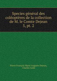 Species gnral des coloptres de la collection de M. le Comte Dejean. 5, pt. 2
