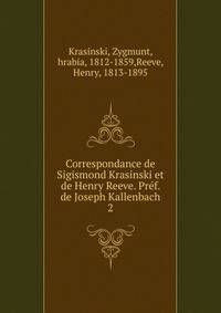 Correspondance de Sigismond Krasinski et de Henry Reeve. Prf. de Joseph Kallenbach. 2
