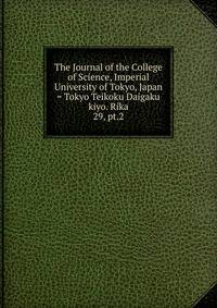The Journal of the College of Science, Imperial University of Tokyo, Japan = Tokyo Teikoku Daigaku kiyo. Rika. 29, pt.2