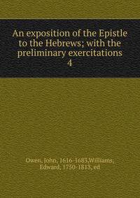 An exposition of the Epistle to the Hebrews; with the preliminary exercitations. 4