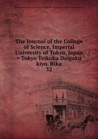 The Journal of the College of Science, Imperial University of Tokyo, Japan = Tokyo Teikoku Daigaku kiyo. Rika. 32