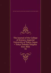 The Journal of the College of Science, Imperial University of Tokyo, Japan = Tokyo Teikoku Daigaku kiyo. Rika. 34