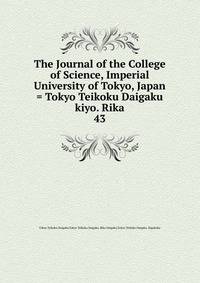 The Journal of the College of Science, Imperial University of Tokyo, Japan = Tokyo Teikoku Daigaku kiyo. Rika. 43