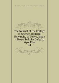The Journal of the College of Science, Imperial University of Tokyo, Japan = Tokyo Teikoku Daigaku kiyo. Rika. 44