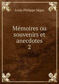 Mmoires ou souvenirs et anecdotes. 2