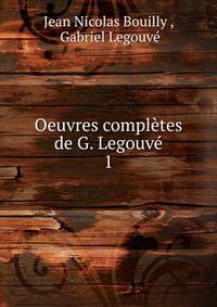 Oeuvres compltes de G. Legouv. 1