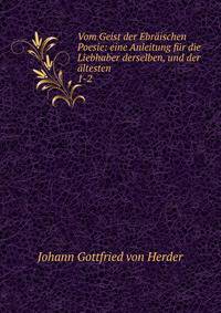 Vom Geist der Ebrischen Poesie: eine Anleitung fr die Liebhaber derselben, und der ltesten .. 1-2