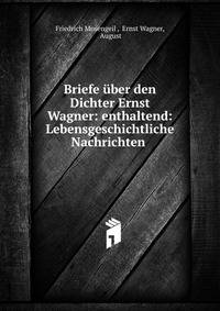 Briefe uber den Dichter Ernst Wagner: enthaltend: Lebensgeschichtliche Nachrichten .