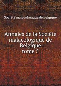 Annales de la Socit malacologique de Belgique. tome 5