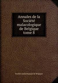 Annales de la Socit malacologique de Belgique. tome 8