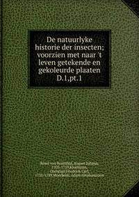 De natuurlyke historie der insecten; voorzien met naar `t leven getekende en gekoleurde plaaten. D.1,pt.1