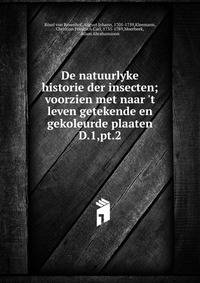 De natuurlyke historie der insecten; voorzien met naar `t leven getekende en gekoleurde plaaten. D.1,pt.2