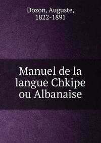 Manuel de la langue Chkipe ou Albanaise